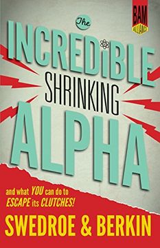 portada The Incredible Shrinking Alpha: And What You Can Do to Escape Its Clutches (en Inglés)
