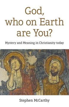 portada God, Who on Earth Are You?: Mystery and Meaning in Christianity Today (en Inglés)