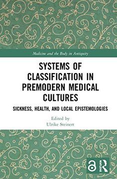 portada Systems of Classification in Premodern Medical Cultures: Sickness, Health, and Local Epistemologies (Medicine and the Body in Antiquity) (en Inglés)