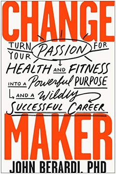 portada Change Maker: Turn Your Passion for Health and Fitness Into a Powerful Purpose and a Wildly Successful Career (en Inglés)