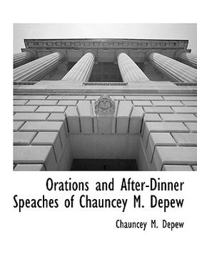 portada orations and after-dinner speaches of chauncey m. depew (en Inglés)
