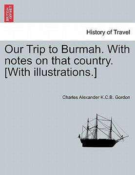 portada our trip to burmah. with notes on that country. [with illustrations.] (en Inglés)