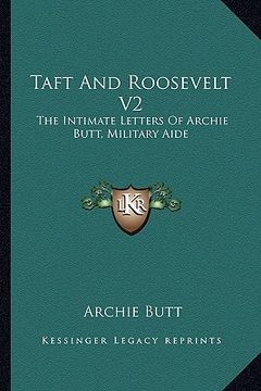 portada taft and roosevelt v2: the intimate letters of archie butt, military aide (in English)