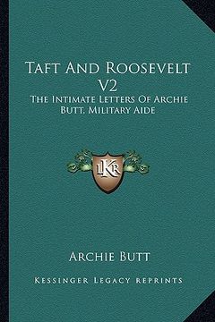 portada taft and roosevelt v2: the intimate letters of archie butt, military aide