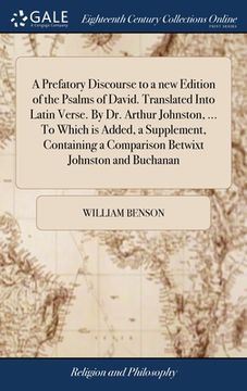 portada A Prefatory Discourse to a new Edition of the Psalms of David. Translated Into Latin Verse. By Dr. Arthur Johnston, ... To Which is Added, a Supplemen (en Inglés)