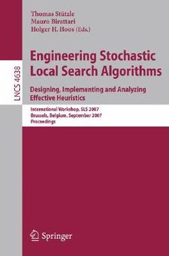 portada engineering stochastic local search algorithms: designing, implementing and analyzing effective heuristics: international workshop, sls 2007 brussels, (en Inglés)