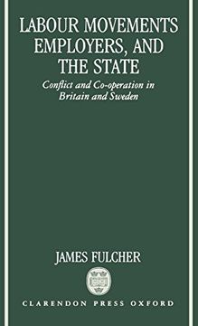 portada Labour Movements, Employers, and the State: Conflict and Co-Operation in Britain and Sweden (en Inglés)