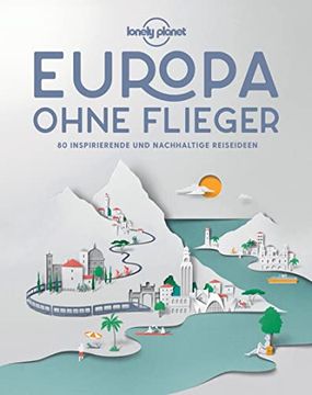portada Lonely Planet Europa Ohne Flieger: 80 Inspirierende und Nachhaltige Reiseideen (Lonely Planet Reisebildbände) (en Alemán)