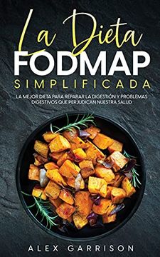 portada La Dieta Fodmap Simplificada: La Mejor Dieta Para Reparar la Digestión y Problemas Digestivos que Perjudican Nuestra Salud (in Spanish)