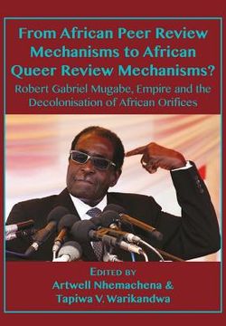 portada From African Peer Review Mechanisms to African Queer Review Mechanisms?: Robert Gabriel Mugabe, Empire and the Decolonisation of African Orifices (en Inglés)