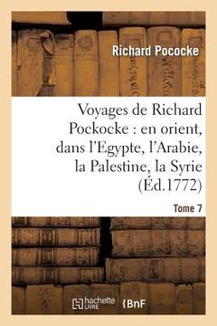 portada Voyages de Richard Pockocke: En Orient, Dans l'Egypte, l'Arabie, La Palestine, La Syrie. T. 7: , La Grèce, La Thrace, Etc... (en Francés)