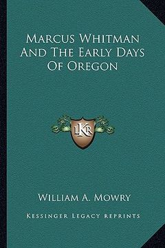 portada marcus whitman and the early days of oregon