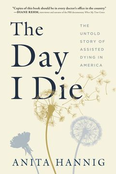 portada The day i Die: The Untold Story of Assisted Dying in America (en Inglés)