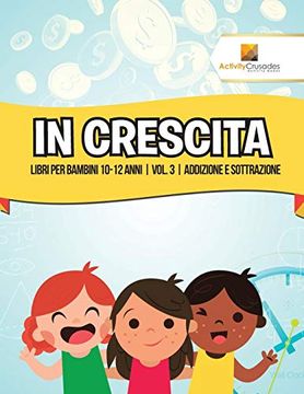 portada In Crescita: Libri per Bambini 10-12 Anni | Vol. 3 | Addizione e Sottrazione (in Italian)