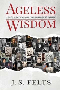 portada Ageless Wisdom: A Treasury of Quotes to Motivate & Inspire (en Inglés)