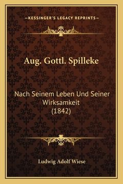 portada Aug. Gottl. Spilleke: Nach Seinem Leben Und Seiner Wirksamkeit (1842) (en Alemán)