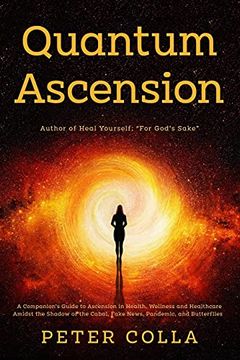 portada Quantum Ascension: A Companion'S Guide to Ascension in Health, Wellness and Healthcare Amidst the Shadow of the Cabal, Fake News, Pandemic, and Butterflies 