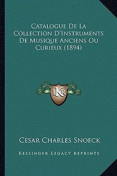 portada Catalogue De La Collection D'Instruments De Musique Anciens Ou Curieux (1894) (en Francés)