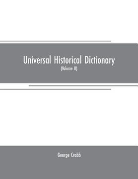 portada Universal historical dictionary: or, Explanation of the names of persons and places in the departments of Biblical, political, and ecclesiastical hist