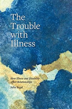 portada The Trouble with Illness: How Illness and Disability Affect Relationships