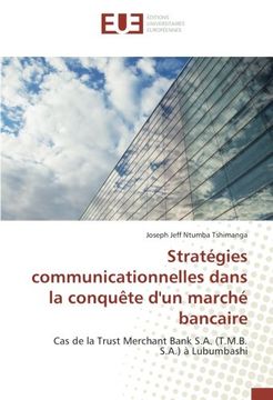 portada Stratégies communicationnelles dans la conquête d'un marché bancaire: Cas de la Trust Merchant Bank S.A. (T.M.B. S.A.) à Lubumbashi (French Edition)