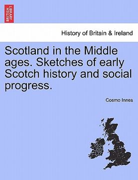 portada scotland in the middle ages. sketches of early scotch history and social progress. (en Inglés)