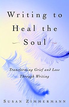 portada Writing to Heal the Soul: Transforming Grief and Loss Through Writing (in English)