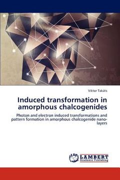 portada induced transformation in amorphous chalcogenides (en Inglés)