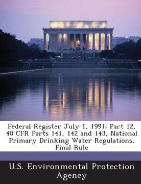 portada Federal Register July 1, 1991: Part 12, 40 Cfr Parts 141, 142 and 143, National Primary Drinking Water Regulations, Final Rule (en Inglés)