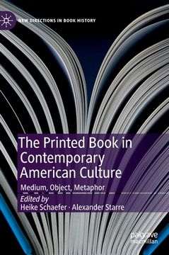 portada The Printed Book in Contemporary American Culture: Medium, Object, Metaphor (in English)