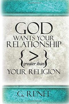 portada God Wants Your Relationship Greater Than Your Religion: Dismantling Traditions of Men, Partnering With God's Spirit to win 