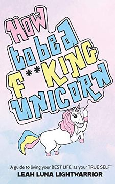 portada How to be a Fucking Unicorn: A Guide to Living Your Best Life, as Your True Self (en Inglés)