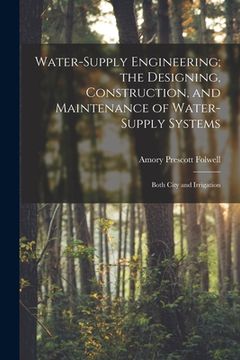 portada Water-Supply Engineering; the Designing, Construction, and Maintenance of Water-Supply Systems: Both City and Irrigation (en Inglés)