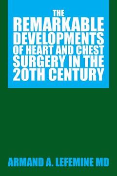 portada The Remarkable Developments of Heart and Chest Surgery in the 20th Century (en Inglés)