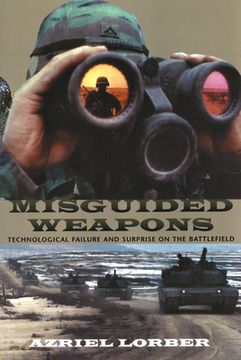 portada Misguided Weapons: Technological Failure and Surprise on the Battlefield (en Inglés)