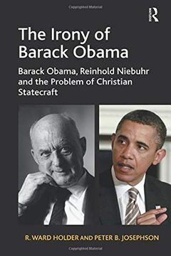 portada The Irony of Barack Obama: Barack Obama, Reinhold Niebuhr and the Problem of Christian Statecraft (en Inglés)
