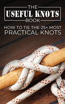 portada The Useful Knots Book: How to tie the 25+ Most Practical Knots (8) (Escape, Evasion, and Survival) (en Inglés)