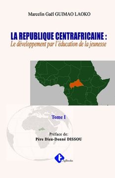 portada La Republique Centrafricaine: : Le développement par l'éducation de la jeunesse (in French)