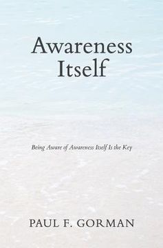 portada Awareness Itself: Being Aware of Awareness Itself Is the Key (en Inglés)