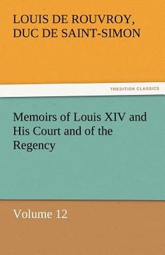 portada memoirs of louis xiv and his court and of the regency - volume 12 (en Inglés)