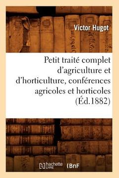 portada Petit Traité Complet d'Agriculture Et d'Horticulture, Conférences Agricoles Et Horticoles (Éd.1882) (in French)