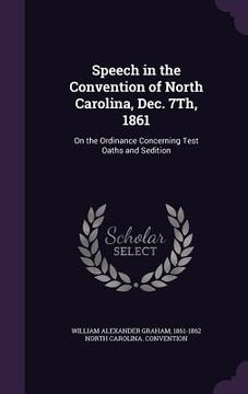 portada Speech in the Convention of North Carolina, Dec. 7Th, 1861: On the Ordinance Concerning Test Oaths and Sedition