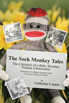 portada The Sock Monkey Tales: The Lifetimes of a Baby Boomer, Volume I-Innocence