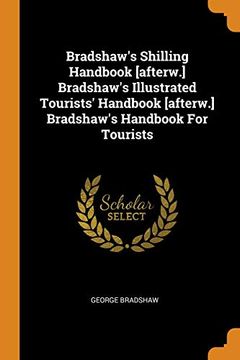 portada Bradshaw'S Shilling Handbook [Afterw. ] Bradshaw'S Illustrated Tourists'Handbook [Afterw. ] Bradshaw'S Handbook for Tourists 