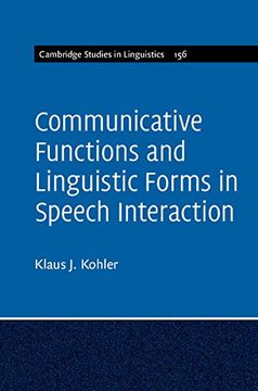 Communicative Functions and Linguistic Forms in Speech Interaction: Volume 156 (Cambridge Studies in Linguistics)