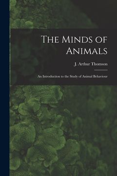 portada The Minds of Animals: an Introduction to the Study of Animal Behaviour (en Inglés)