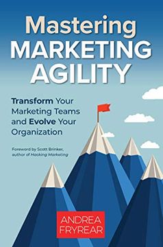 portada Mastering Marketing Agility: Transform Your Marketing Teams and Evolve Your Organization