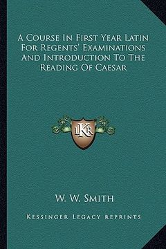 portada a course in first year latin for regents' examinations and introduction to the reading of caesar (en Inglés)