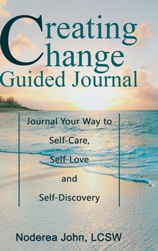 portada Creating Change Guided Journal: Journal your way to Self-Care, Self-Love and Self-Discovery (en Inglés)