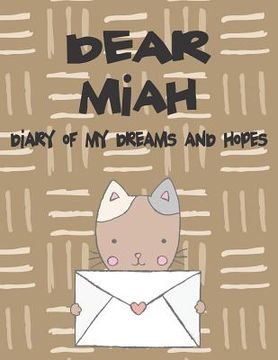 portada Dear Miah, Diary of My Dreams and Hopes: A Girl's Thoughts (en Inglés)